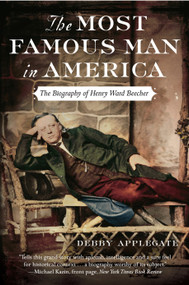 The Most Famous Man in America (The Biography of Henry Ward Beecher) by Debby Applegate, 9780385513975