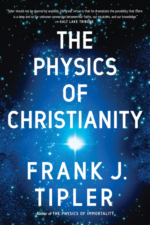 The Physics of Christianity by Frank J. Tipler, 9780385514255