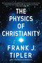 The Physics of Christianity by Frank J. Tipler, 9780385514255