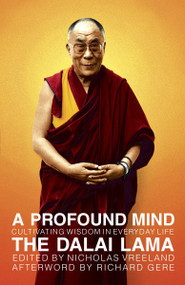 A Profound Mind (Cultivating Wisdom in Everyday Life) by Dalai Lama, Nicholas Vreeland, Richard Gere, 9780385514682