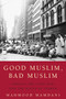 Good Muslim, Bad Muslim (America, the Cold War, and the Roots of Terror) by Mahmood Mamdani, 9780385515375