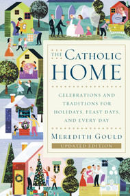 The Catholic Home (Celebrations and Traditions for Holidays, Feast Days, and Every Day) by Meredith Gould, 9780385519076