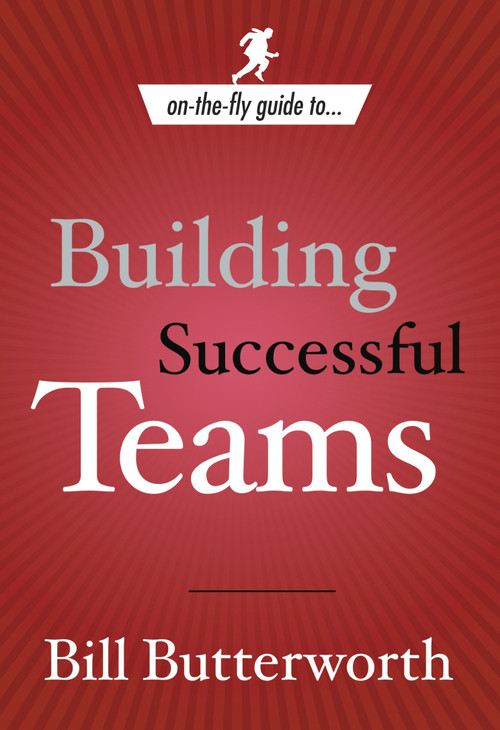 On-the-Fly Guide to Building Successful Teams by Bill Butterworth, 9780385519694