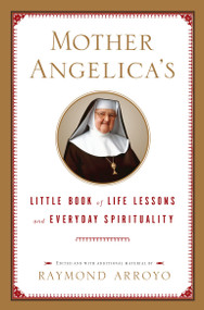 Mother Angelica's Little Book of Life Lessons and Everyday Spirituality by Raymond Arroyo, 9780385519854