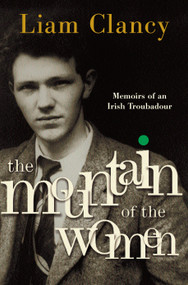 The Mountain of the Women (Memoirs of an Irish Troubadour) by Liam Clancy, 9780385520508