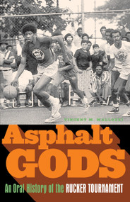 Asphalt Gods (An Oral History of the Rucker Tournament) by Vincent M. Mallozzi, 9780385520997