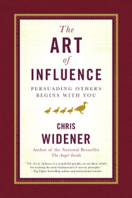 The Art of Influence (Persuading Others Begins With You) by Chris Widener, 9780385521031