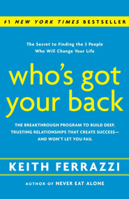 Who's Got Your Back (The Breakthrough Program to Build Deep, Trusting Relationships That Create Success--and Won't Let You Fail) by Keith Ferrazzi, 9780385521338
