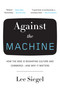 Against the Machine (How the Web Is Reshaping Culture and Commerce -- and Why It Matters) by Lee Siegel, 9780385522663