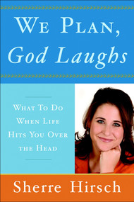 We Plan, God Laughs (What to Do When Life Hits You Over the Head) by Sherre Hirsch, 9780385523622
