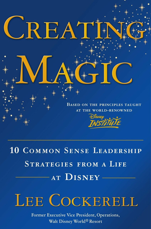 Creating Magic (10 Common Sense Leadership Strategies from a Life at Disney) by Lee Cockerell, 9780385523868