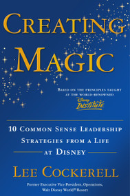 Creating Magic (10 Common Sense Leadership Strategies from a Life at Disney) by Lee Cockerell, 9780385523868