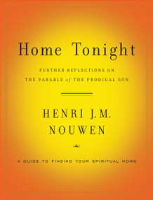 Home Tonight (Further Reflections on the Parable of the Prodigal Son) by Henri J. M. Nouwen, 9780385524445