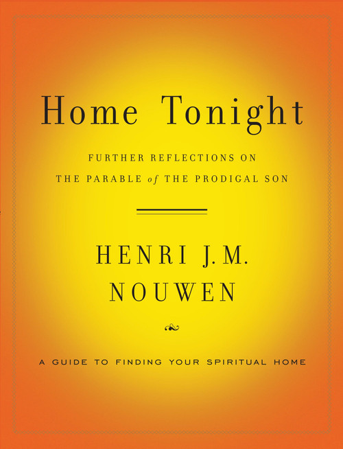 Home Tonight (Further Reflections on the Parable of the Prodigal Son) by Henri J. M. Nouwen, 9780385524445