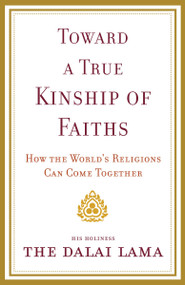 Toward a True Kinship of Faiths (How the World's Religions Can Come Together) by Dalai Lama, 9780385525060
