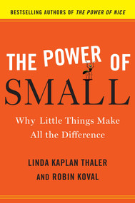 The Power of Small (Why Little Things Make All the Difference) by Linda Kaplan Thaler, Robin Koval, 9780385526555