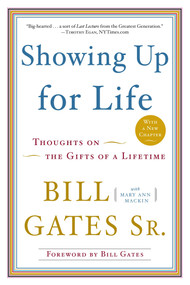 Showing Up for Life (Thoughts on the Gifts of a Lifetime) by Bill Gates, Sr., Mary Ann Mackin, Bill Gates, 9780385527026