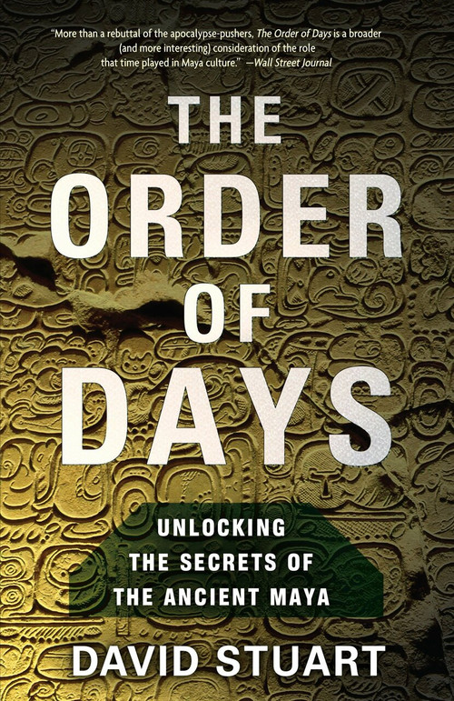 The Order of Days (Unlocking the Secrets of the Ancient Maya) by David Stuart, 9780385527279
