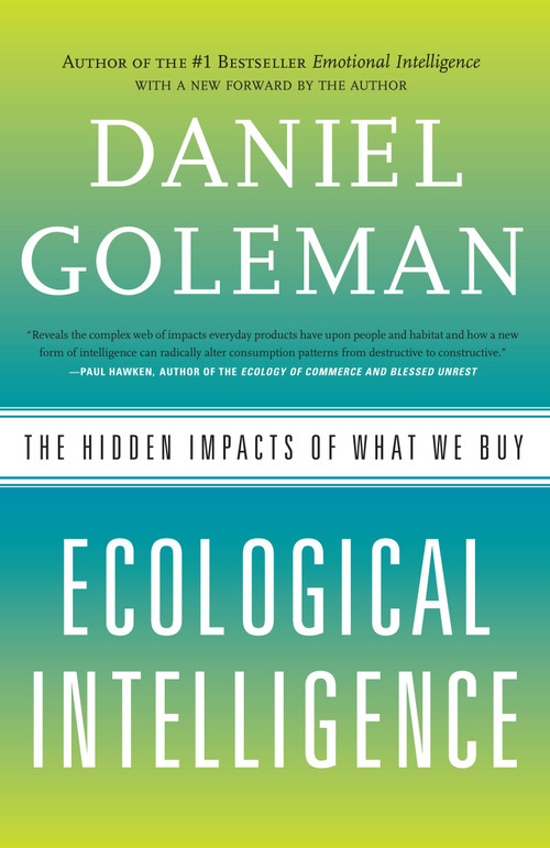 Ecological Intelligence (The Hidden Impacts of What We Buy) by Daniel Goleman, 9780385527835
