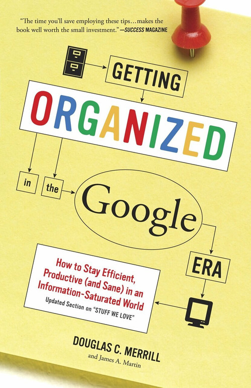 Getting Organized in the Google Era (How to Stay Efficient, Productive (and Sane) in an Information-Saturated World) by Douglas Merrill, James A. Martin, 9780385528184