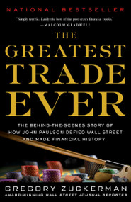 The Greatest Trade Ever (The Behind-the-Scenes Story of How John Paulson Defied Wall Street and Made Financial History) by Gregory Zuckerman, 9780385529945