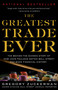The Greatest Trade Ever (The Behind-the-Scenes Story of How John Paulson Defied Wall Street and Made Financial History) by Gregory Zuckerman, 9780385529945