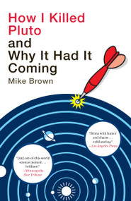 How I Killed Pluto and Why It Had It Coming by Mike Brown, 9780385531108