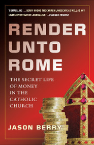 Render Unto Rome (The Secret Life of Money in the Catholic Church) by Jason Berry, 9780385531344