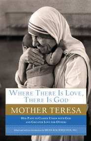 Where There Is Love, There Is God (Her Path to Closer Union with God and Greater Love for Others) by Mother Teresa, 9780385531801