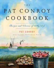 The Pat Conroy Cookbook (Recipes and Stories of My Life) by Pat Conroy, Suzanne Williamson Pollak, 9780385532716