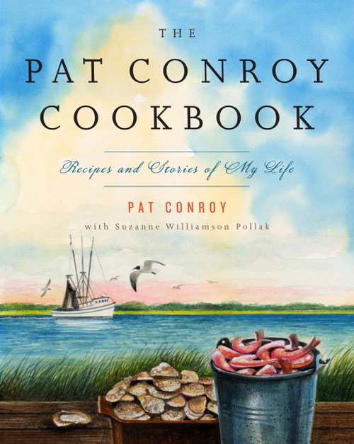 The Pat Conroy Cookbook (Recipes and Stories of My Life) by Pat Conroy, Suzanne Williamson Pollak, 9780385532716