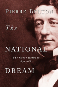 The National Dream (The Great Railway, 1871-1881) by Pierre Berton, 9780385658409