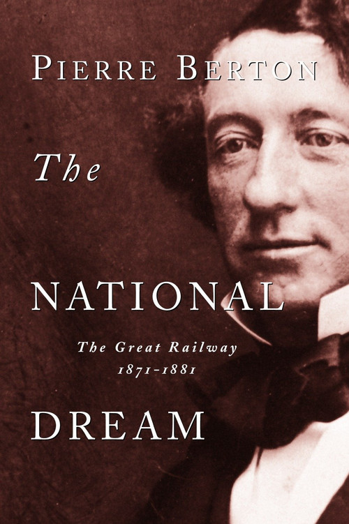 The National Dream (The Great Railway, 1871-1881) by Pierre Berton, 9780385658409