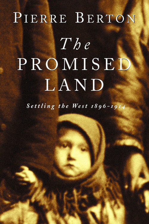 The Promised Land (Settling the West 1896-1914) by Pierre Berton, 9780385659291