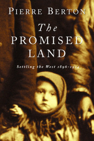 The Promised Land (Settling the West 1896-1914) by Pierre Berton, 9780385659291