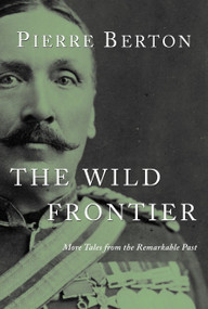 The Wild Frontier (More Tales from the Remarkable Past) by Pierre Berton, 9780385661898