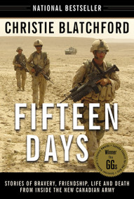 Fifteen Days (Stories of Bravery, Friendship, Life and Death from Inside the New Canadian Army) by Christie Blatchford, 9780385664677