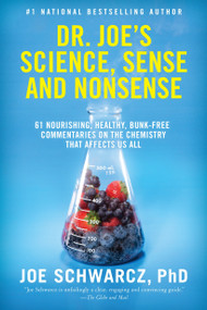 Dr. Joe's Science, Sense and Nonsense (61 Nourishing, Healthy, Bunk-free Commentaries on the Chemistry That Affects Us All) by Dr. Joe Schwarcz, 9780385666053