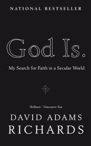 God Is. (My Search for Faith in a Secular World) by David Adams Richards, 9780385666527