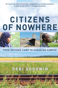 Citizens of Nowhere (From Refugee Camp to Canadian Campus) by Debi Goodwin, 9780385667234
