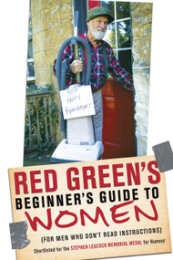 Red Green's Beginner's Guide to Women ((For Men Who Don't Read Instructions)) by Red Green, 9780385677653