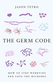 The Germ Code (How to Stop Worrying and Love the Microbes) by Jason Tetro, 9780385678537