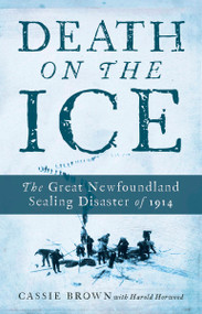 Death on the Ice (The Great Newfoundland Sealing Disaster of 1914) by Cassie Brown, 9780385685061
