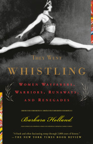 They Went Whistling (Women Wayfarers, Warriors, Runaways, and Renegades) by Barbara Holland, 9780385720021