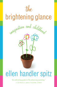 The Brightening Glance (Imagination and Childhood) by Ellen Handler Spitz, 9780385720052