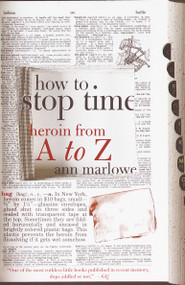 How to Stop Time (Heroin from A to Z) by Ann Marlowe, 9780385720168