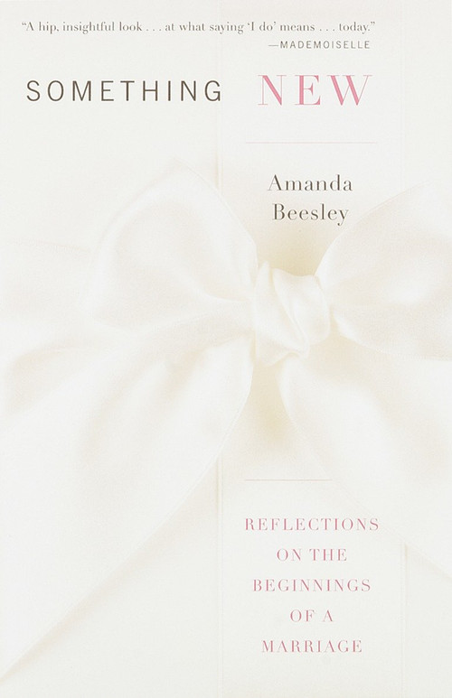 Something New (Reflections on the Beginnings of a Marriage) by Amanda Beesley, 9780385720458