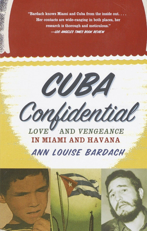 Cuba Confidential (Love and Vengeance in Miami and Havana) by Ann Louise Bardach, 9780385720526