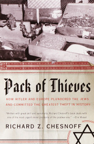 Pack of Thieves (How Hitler and Europe Plundered the Jews and Committed the Greatest Theft in History) by Richard Z. Chesnoff, 9780385720649