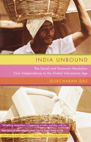 India Unbound (The Social and Economic Revolution from Independence to the Global Information Age) by Gurcharan Das, 9780385720748